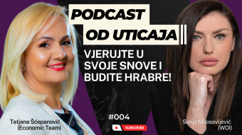 #004 Tatjana Šćepanović (Economic Team): Vjerujte u svoje snove i budite hrabre | Podcast od Uticaja
